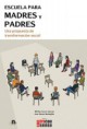 Escuela para madres y padres. Una propuesta de transformación social. De Mirtha Cucco García y Ana Sáenz Berbejillo
